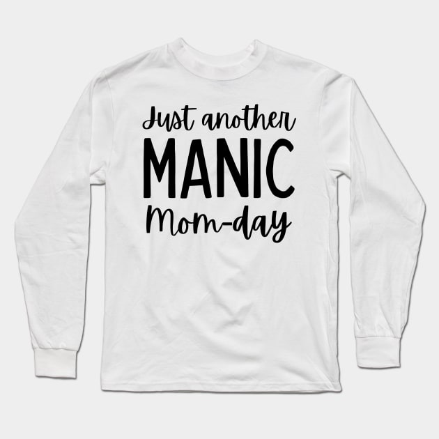 Just Another Manic Mom-Day. Funny Mom Saying. Long Sleeve T-Shirt by That Cheeky Tee